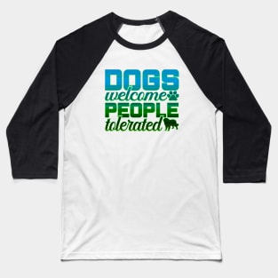 Dogs welcome, people tolerated Baseball T-Shirt